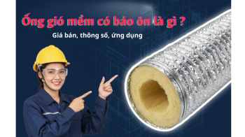 Ống gió mềm có bảo ôn là gì? Giá bán, thông số, ứng dụng