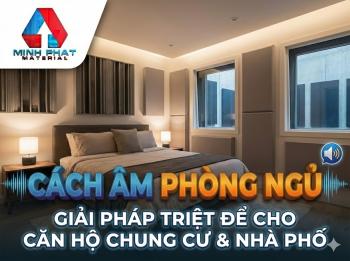 Giải pháp cách âm phòng ngủ triệt để cho căn hộ chung cư và nhà phố