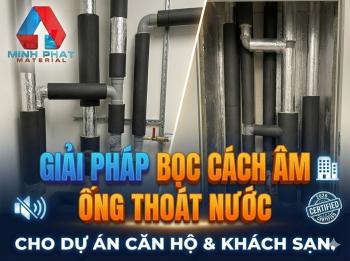 Giải pháp bọc cách âm ống thoát nước cho dự án căn hộ và khách sạn